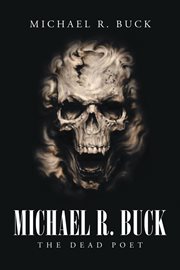 Michael R. Buck : the dead poet cover image