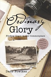 Ordinary glory. Finding Grace in the Commonplace cover image