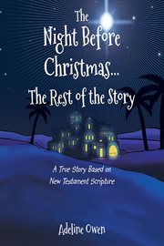 The night before christmas...the rest of the story. A True Story Based on New Testament Scripture cover image