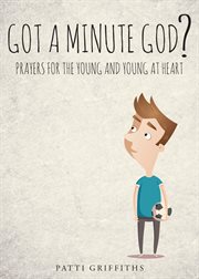 Got a minute god? prayers for the young and young at heart cover image