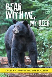 Bear with me, my deer. Tails of a Virginia Wildlife Biologist cover image