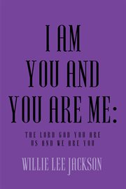 I am you and you are me. The Lord God You Are Us and We Are You cover image