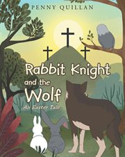 Rabbit knight and the wolf an easter tale. An Easter Tale cover image