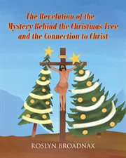 The revelation of the mystery behind the christmas tree and the connection to christ cover image