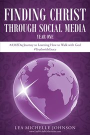 Finding christ through social media. Year One #A365DayJourney to Learning How to Walk with God #TruthwithGrace cover image