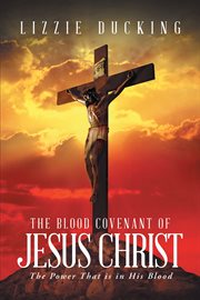 The blood covenant of jesus christ. The Power That is in His Blood cover image
