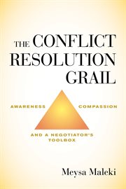 The conflict resolution grail. Awareness, Compassion and a Negotiator's Toolbox cover image