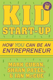 Kid start up : how you can be an entrepreneur cover image