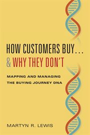 How customers buyі& why they don't. Mapping and Managing the Buying Journey DNA cover image