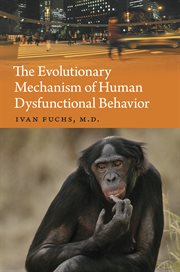 The evolutionary mechanism of human dysfunctional behavior. Relaxation of Natural Selection Pressures throughout Human Evolution, Excessive Diversification of t cover image