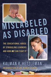 Mislabeled as disabled. The Educational Abuse of Struggling Learners and How WE Can Fight It cover image