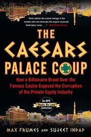 The caesars palace coup. How a Billionaire Brawl Over the Famous Casino Exposed the Power and Greed of Wall Street cover image