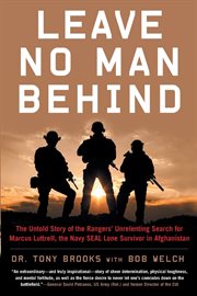 Leave no man behind : the untold story of the Rangers' unrelenting search for Marcus Luttrell, the Navy SEAL lone survivor in Afghanistan cover image
