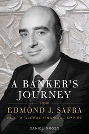 A banker's journey : how Edmond J. Safra built a global financial empire cover image