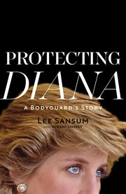 Protecting Diana : A Bodyguard's Story cover image