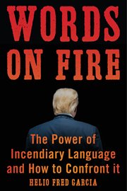 Words on fire. The Power of Incendiary Language and How to Confront It cover image