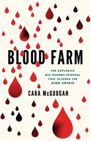 Blood Farm : The Explosive Big Pharma Scandal that Altered the AIDS Crisis cover image