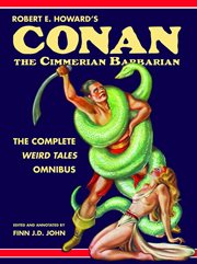 Robert E. Howard's Conan the Cimmerian barbarian : the complete Weird tales omnibus cover image