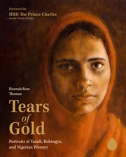 Tears of Gold : Portraits of Yazidi, Rohingya, and Nigerian Women cover image