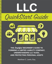 LLC QuickStart Guide : The Simplified Beginner's Guide to Forming a Limited Liability Company, Understanding LLC Taxes, and cover image