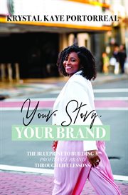 Your story, your brand. The Blueprint to Building a Profitable Brand Through Life Lessons cover image