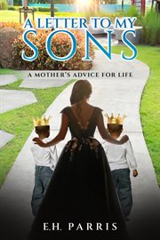 A Letter to My Sons : A Mothers Advice For Life cover image