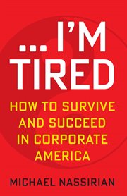 ... i'm tired. HOW TO SURVIVE AND SUCCEED IN CORPORATE AMERICA cover image