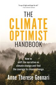 The climate optimist handbook : how to shift the narrative on climate change and find the courage to choose change cover image