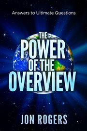 The power of the overview : answers to ultimate questions cover image