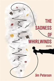 The sadness of whirlwinds : short stories cover image