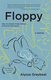 Floppy : Tales of a Genetic Freak of Nature at the End of the World cover image