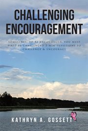 Challenging encouragement. Sometimes, to be encouraged, you must first be challenged: 5-min devotions to challenge and encourag cover image
