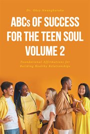 Abcs of success for the teen soul - volume 2. Foundational Affirmations for Building Healthy Relationships cover image