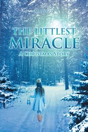 The littlest miracle. A Christmas Story cover image