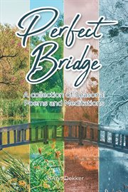 Perfect bridge. A collection of Seasonal Poems and Meditations cover image