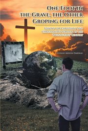 One foot in the grave, the other groping for life. Lessons for Christians' and Christianity's Survival in the Twenty-First Century cover image