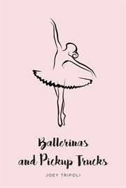 Ballerinas and pickup trucks cover image