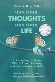Own your thoughts own your life. A Revealing Guide to Clarify Your Thinking and Transform Your Life cover image