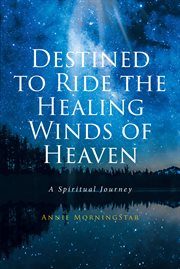 Destined to ride the healing winds of heaven cover image
