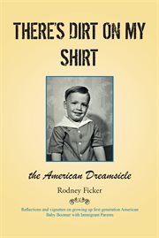 There's dirt on my shirt. The American Dreamsicle cover image