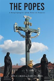 The popes. A Brief Synopsis (from Peter to Francis) cover image