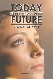 Today is the first day of my future. A Story of Hope cover image