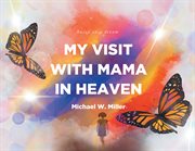 My visit with mama in heaven cover image
