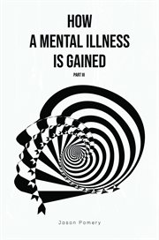 How a mental illness is gained part iii cover image