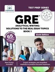 Gre analytical writing. Solutions to the Real Essay Topics - Book 1 cover image