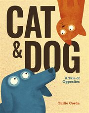 Cat and dog : a tale of opposites cover image
