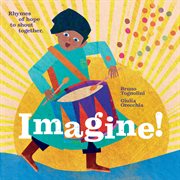 Imagine! : rhymes of hope to shout together / Bruno Tognoini, Giulia Orecchia ; translation by Denise Muir cover image