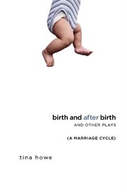 Birth and after birth and other plays : a marriage cycle cover image