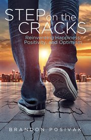 Step on the cracks. Reinventing Happiness, Positivity, and Optimism cover image