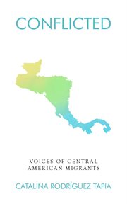 Conflicted. Voices of Central American Migrants cover image